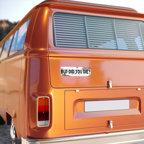 But Did You Die? – Jax's Bumper Sticker | St. Jude's Medical Series